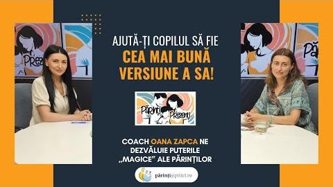 Ajută-ți copilul să devină cea mai bună versiune a sa! Oana Zapca, la Părinți Prezenți