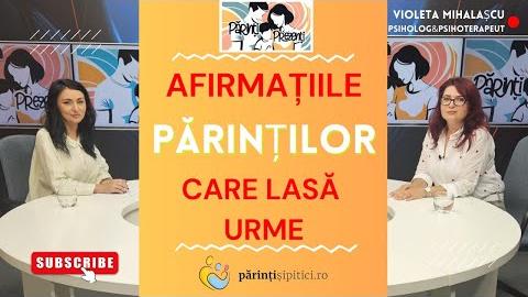 Afirmațiile părinților care lasă urme. Cum dăunează copiilor? Violeta Mihalașcu, la Părinți Prezenți
