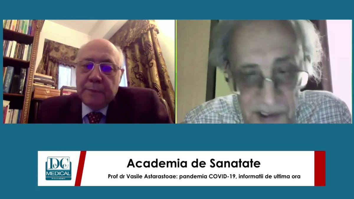 Prof dr Vasile Astarastoae: pandemia COVID-19, informatii de ultima ora. Academia de Sanatate