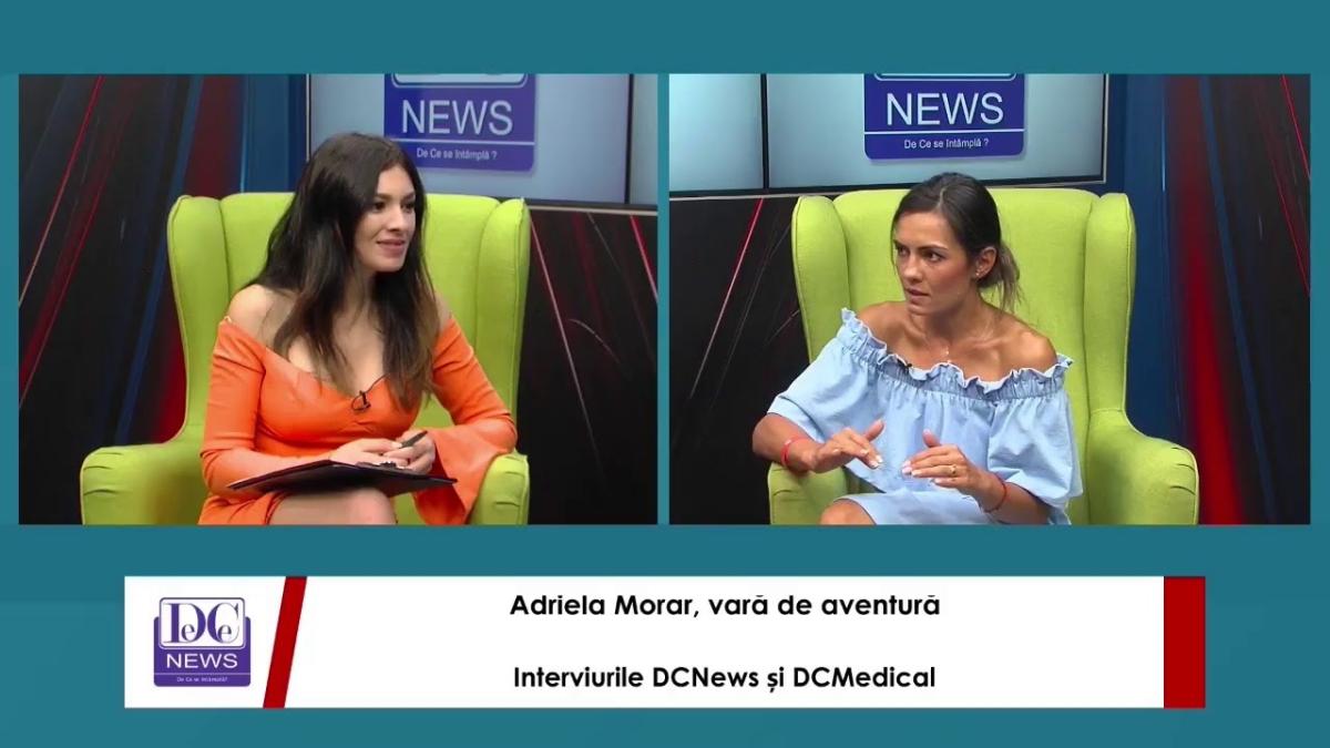 Adriela Morar, vară de aventură. Interviurile  DC News și DC Medical.