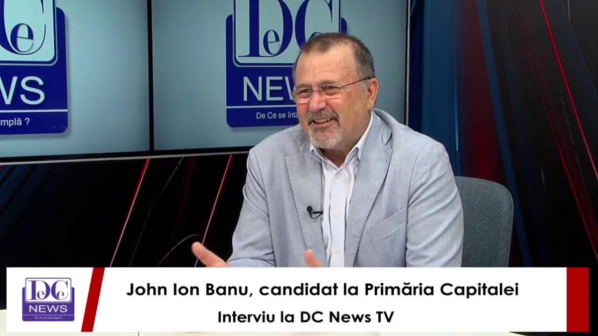 John Ion Banu, candidat la Primăria Capitalei, interviu la DC News TV