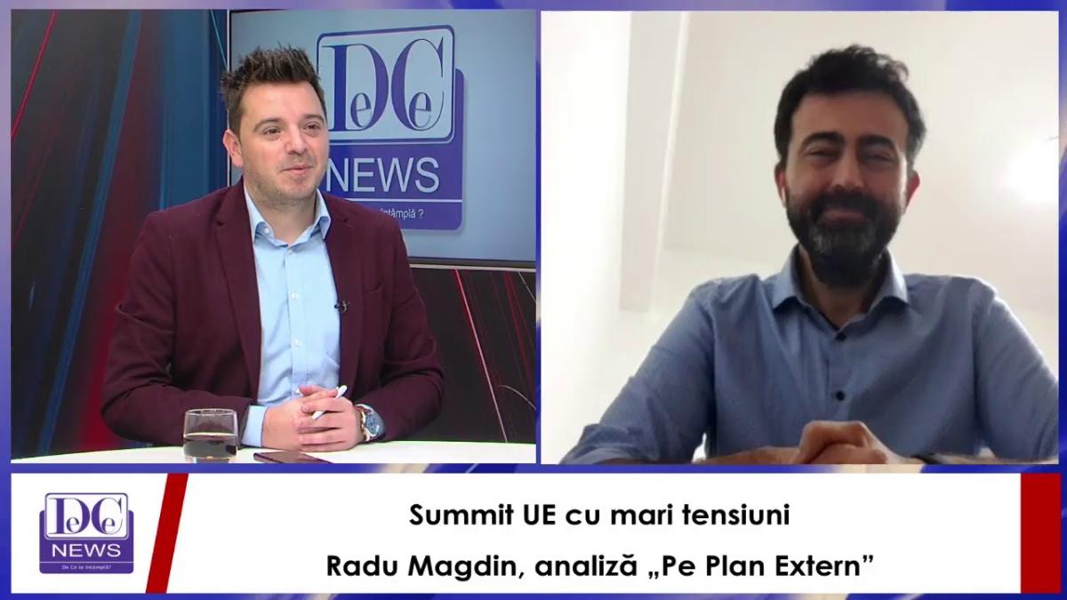 Summit UE cu mari tensiuni. Radu Magdin, analiză „Pe Plan Extern”