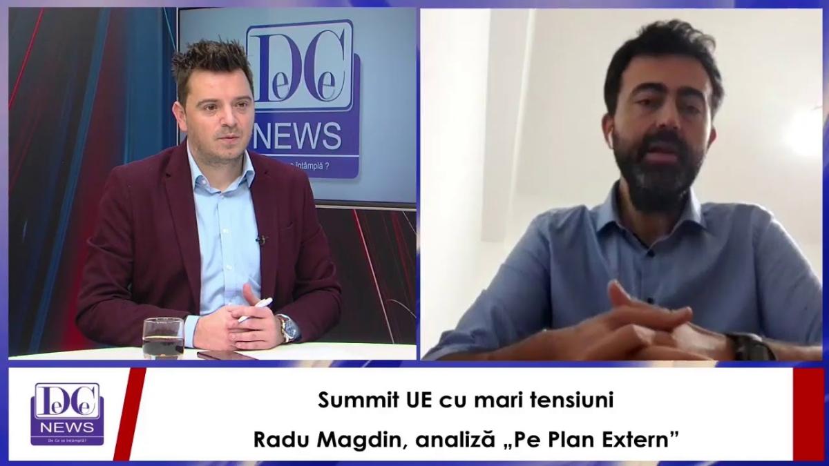 Summit UE cu mari tensiuni. Radu Magdin, analiză „Pe Plan Extern”