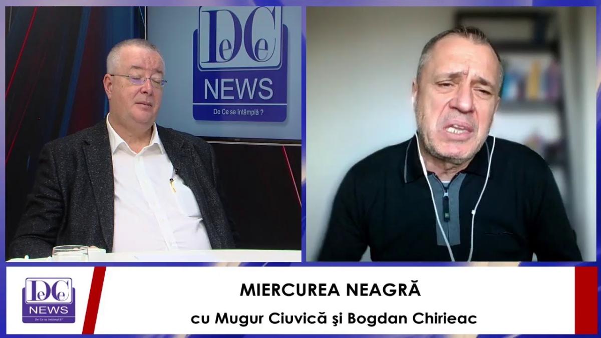 MIERCUREA NEAGRĂ cu Mugur Ciuvică şi Bogdan Chirieac, LIVE, la DCNewsTV