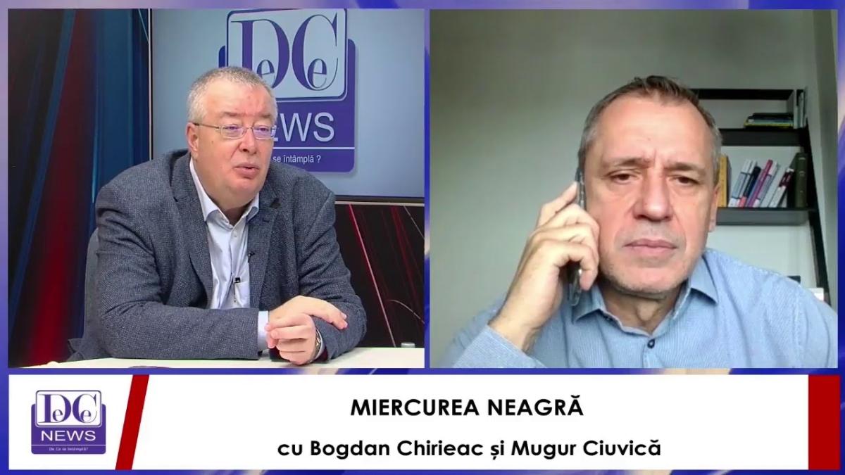 MIERCUREA NEAGRĂ cu Bogdan Chirieac și Mugur Ciuvică, LIVE, la DCNewsTV