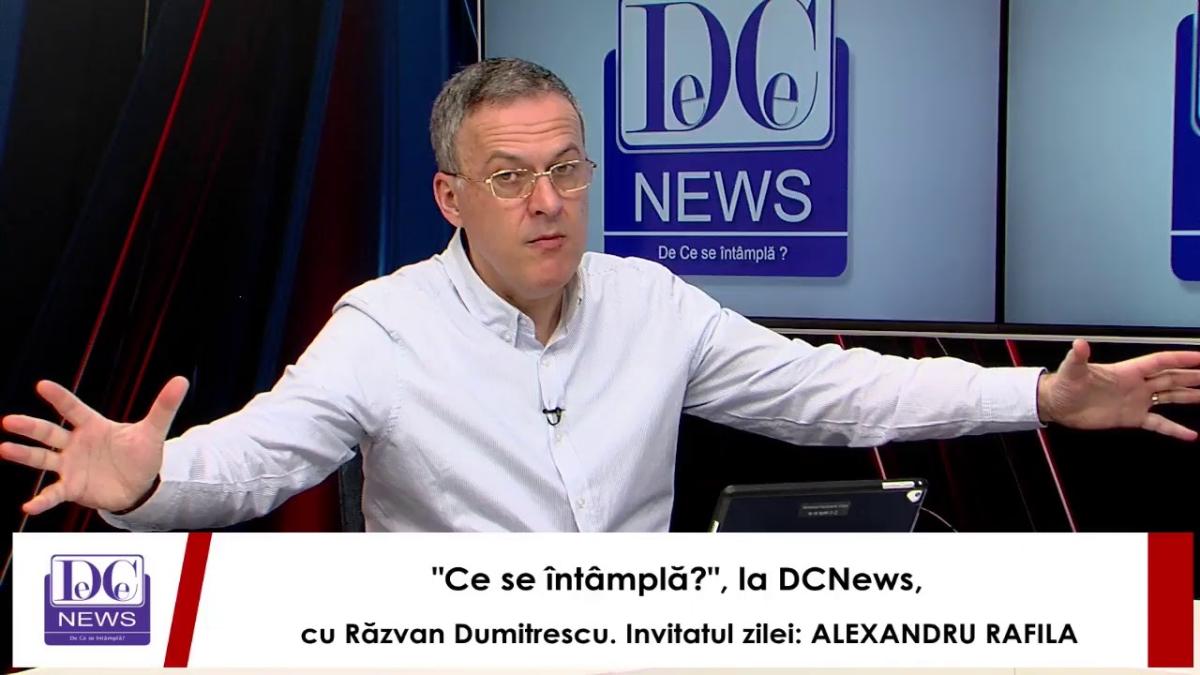 "Ce se întâmplă?", la DCNews, cu Răzvan Dumitrescu. Invitatul zilei: ALEXANDRU RAFILA