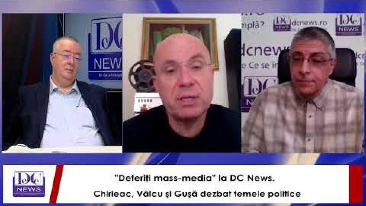 "Deferiţi mass-media" la DC News. Chirieac, Vâlcu şi Guşă dezbat temele politice ale momentului