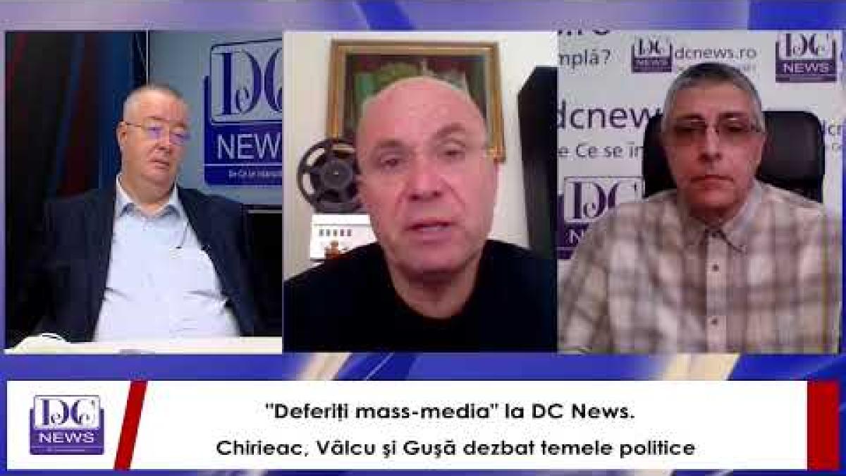"Deferiţi mass-media" la DC News. Chirieac, Vâlcu şi Guşă dezbat temele politice ale momentului
