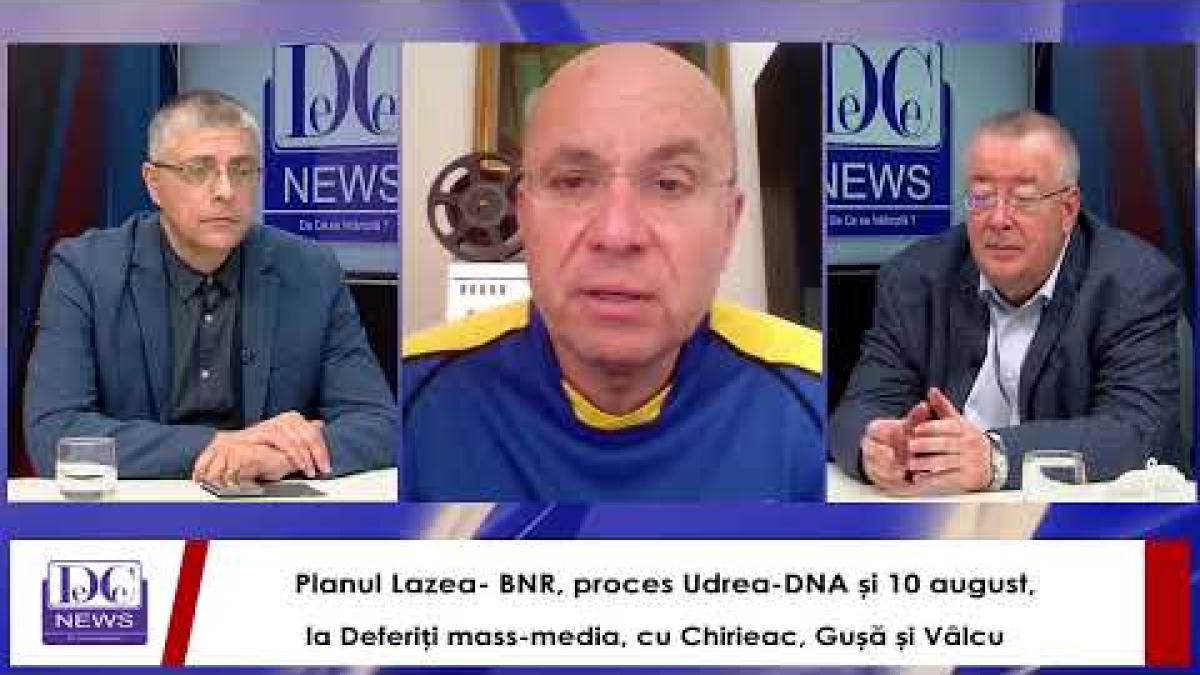 Planul Lazea- BNR, proces Udrea-DNA și 10 august, la Deferiți mass-media, cu Chirieac, Gușă și Vâlcu