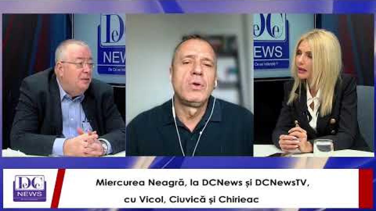 Miercurea Neagră, la DCNews și DCNewsTV, cu Chirieac, Ciuvică și Vicol