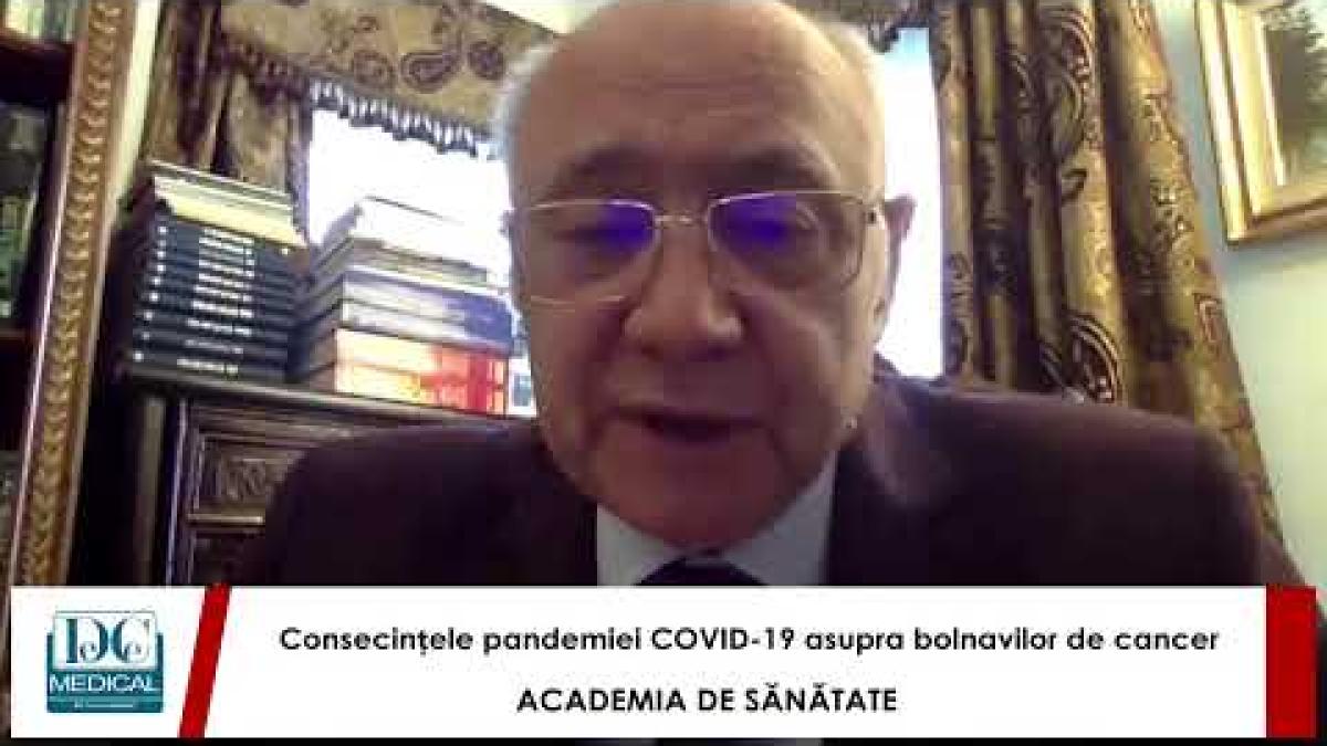 Prof dr Gabriel Dimofte:Efectele pandemiei COVID-19 asupra bolnavilor de cancer.Academia de Sănătate