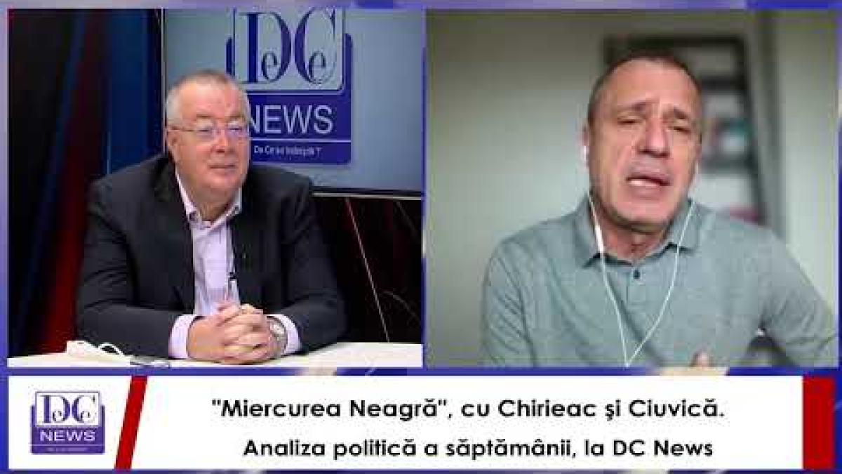 "Miercurea Neagră", cu Chirieac şi Ciuvică. Analiza politică a săptămânii, la DC News
