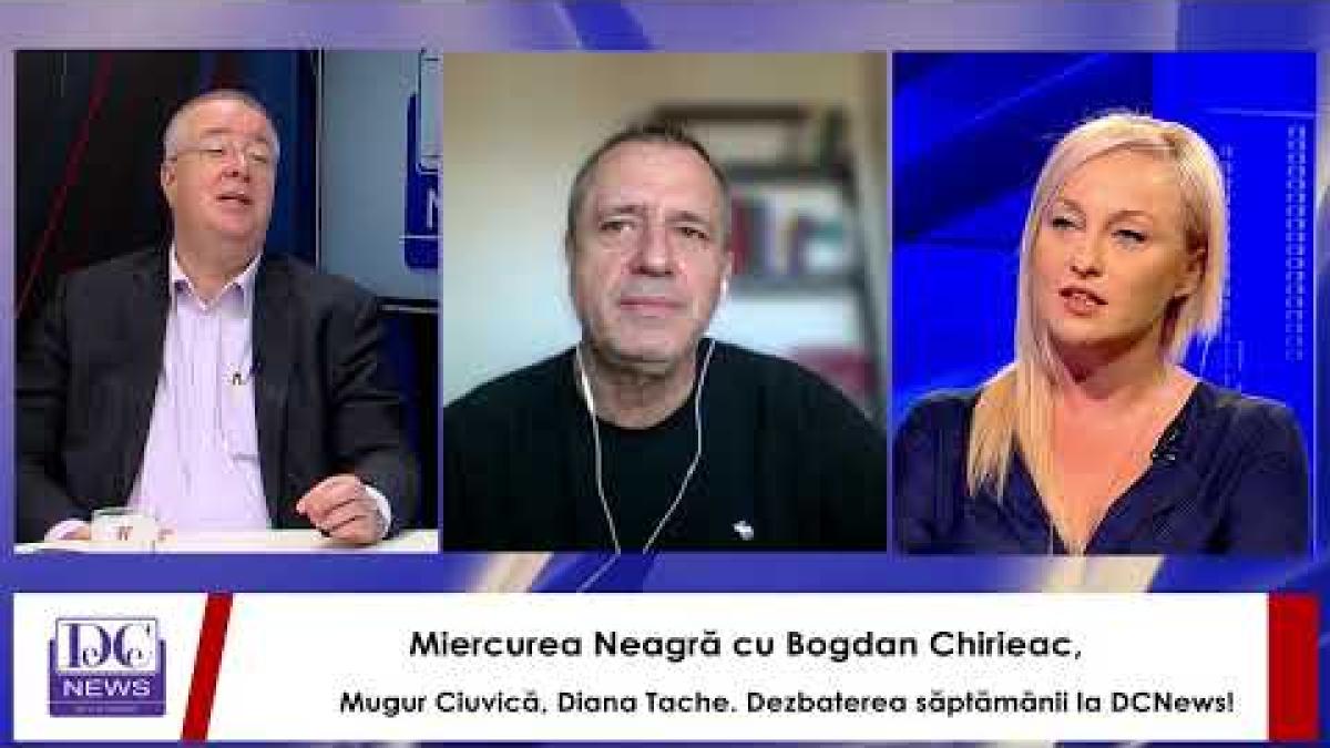 Miercurea Neagră cu Bogdan Chirieac, Mugur Ciuvică, Diana Tache. Dezbaterea săptămânii la DCNews!