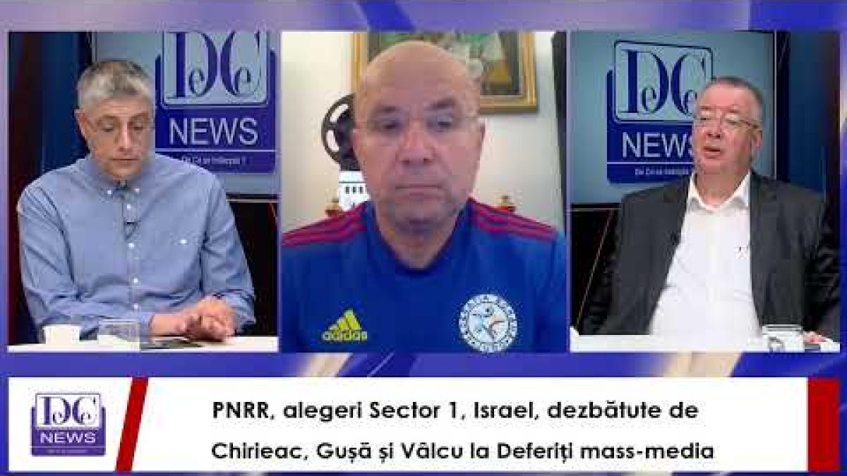 PNRR, alegeri Sector 1, Israel, dezbătute de Chirieac, Gușă și Vâlcu la Deferiți mass-media
