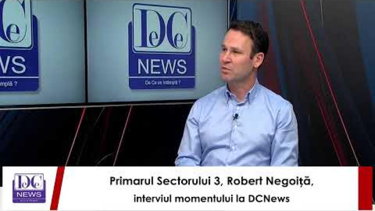 Primarul Sectorului 3, Robert Negoiță, interviul momentului la DCNews
