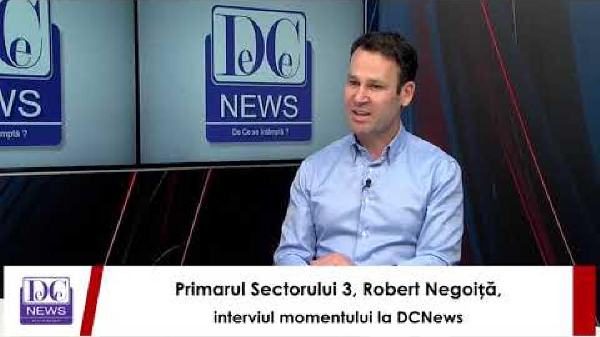 Primarul Sectorului 3, Robert Negoiță, interviul momentului la DCNews