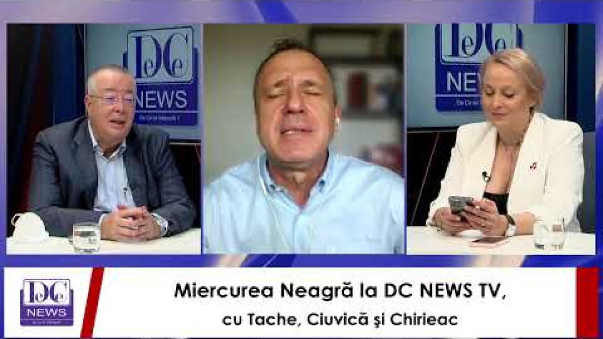 Miercurea Neagră la DC NEWS TV, cu Chirieac, Tache şi Ciuvică