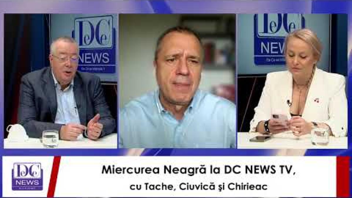 Miercurea Neagră la DC NEWS TV, cu Chirieac, Tache şi Ciuvică