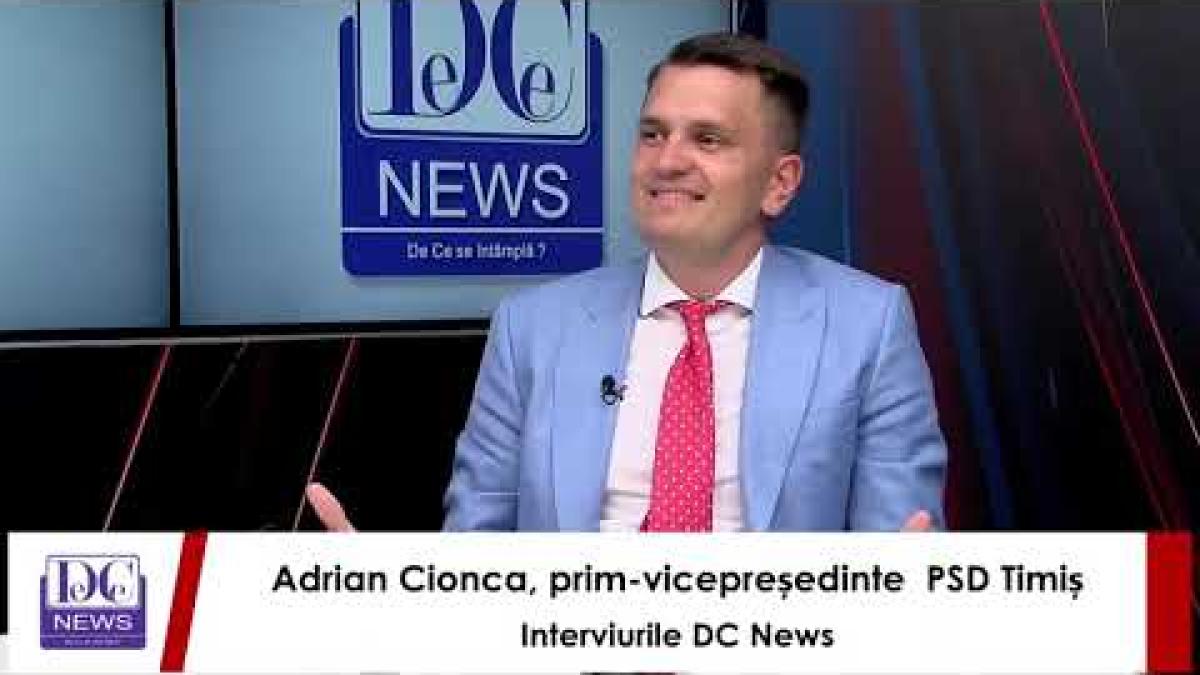 Adrian Cionca, prim vicepreședinte al PSD Timiș, la interviurile DC News