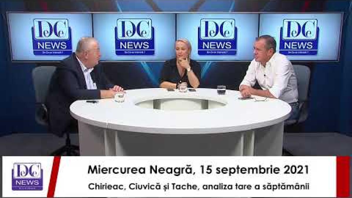 Miercurea Neagră, 15 septembrie 2021. Chirieac, Ciuvică și Tache, analiza tare a săptămânii