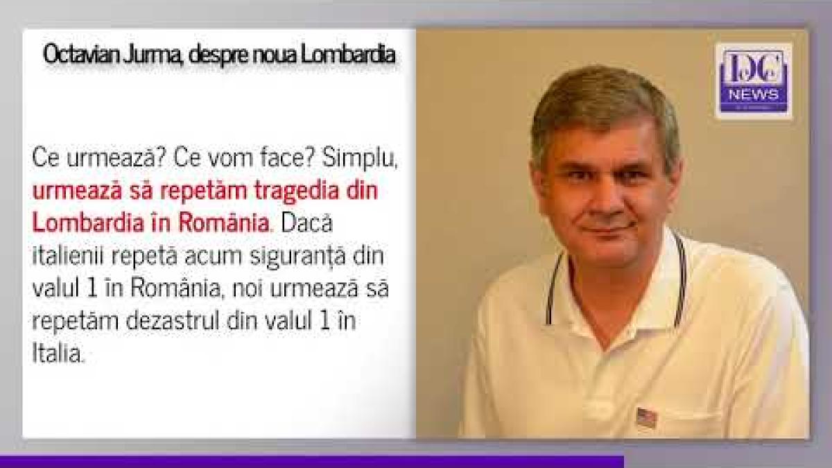 Octavian Jurma avertizează că România devine noua Lombardia. „Urmează să repetăm tragedia”
