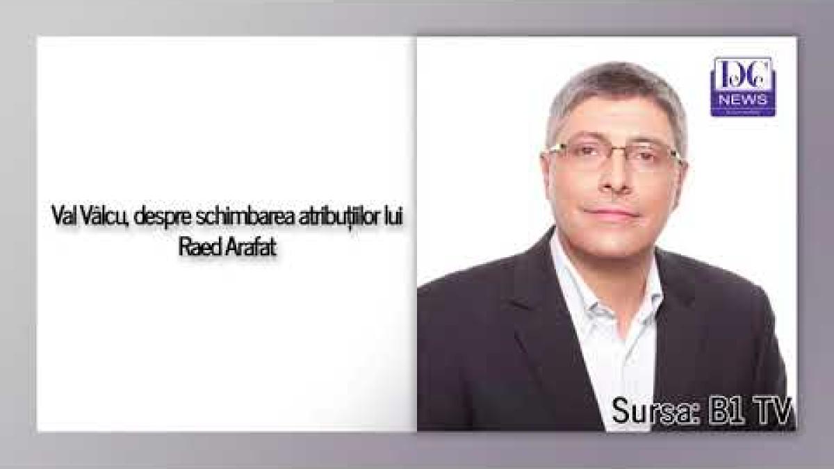 Rafila îi schimbă atribuțiile lui Arafat. Val Vâlcu explică
