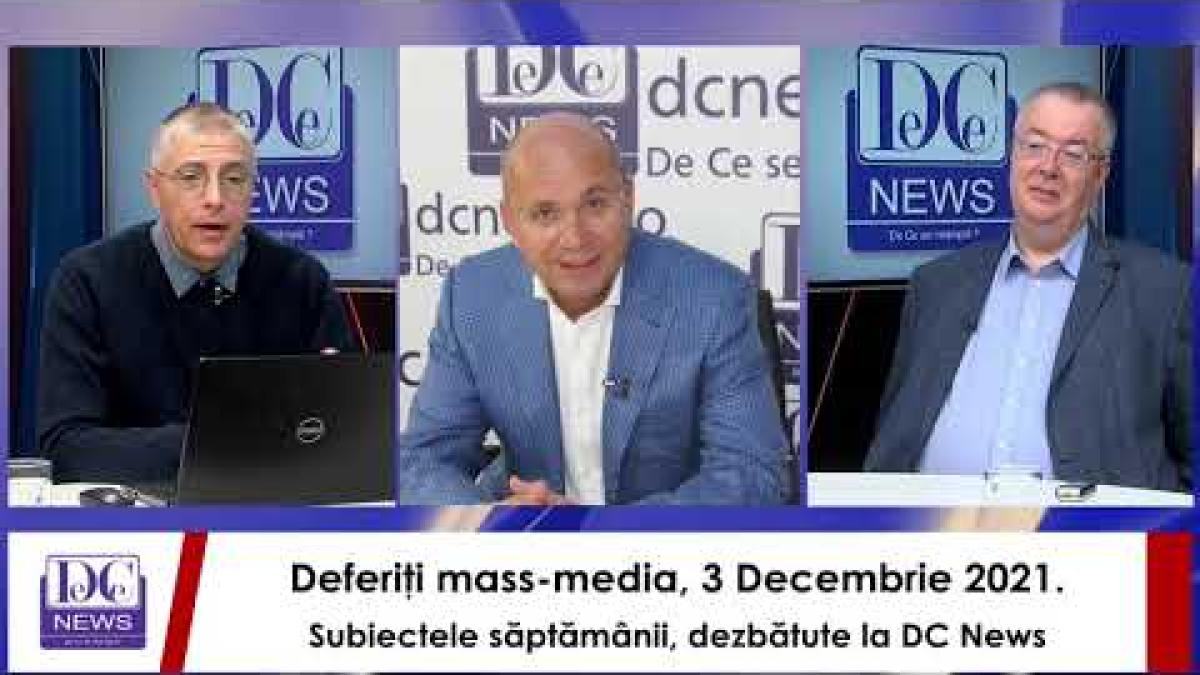 Deferiţi mass-media, 3 decembrie 2021. Subiectele săptămânii, dezbătute la DC News