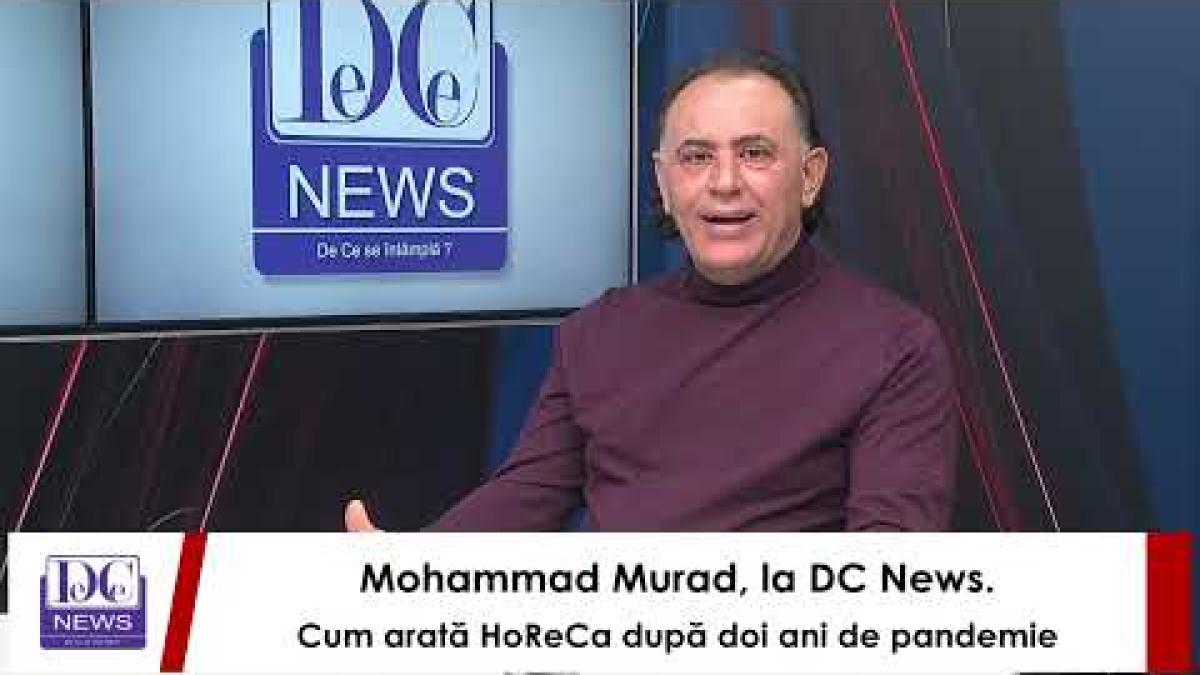Mohammad Murad, la DC News. Cum arată HoReCa după doi ani de pandemie