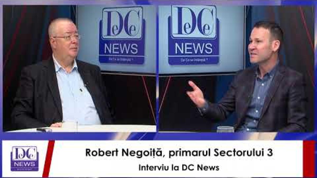 Robert Negoiţă, primarul Sectorului 3, interviu la DC News