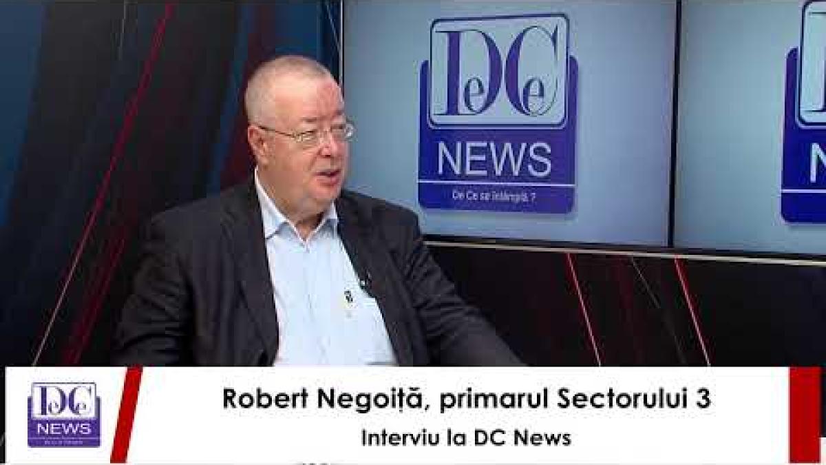Robert Negoiţă, primarul Sectorului 3, interviu la DC News