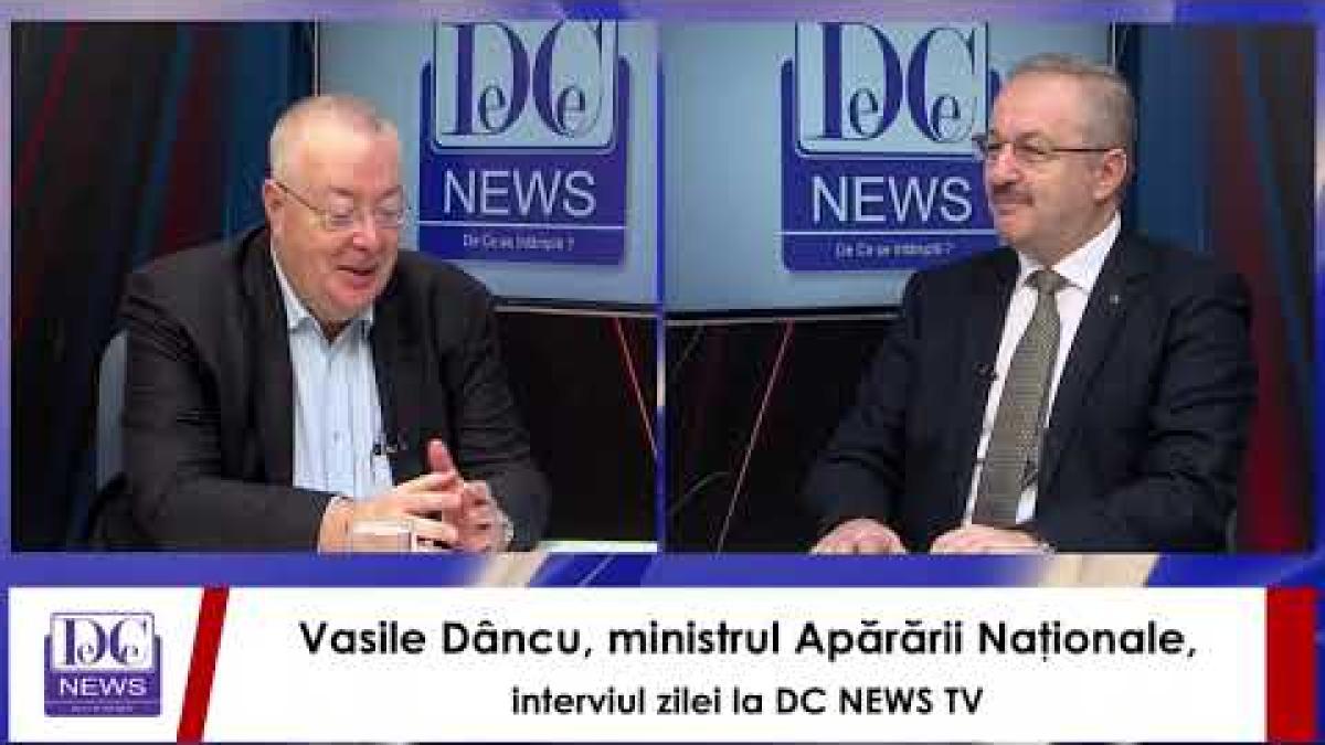 Vasile Dâncu, ministrul Apărării Naţionale, interviul zilei la DC NEWS TV