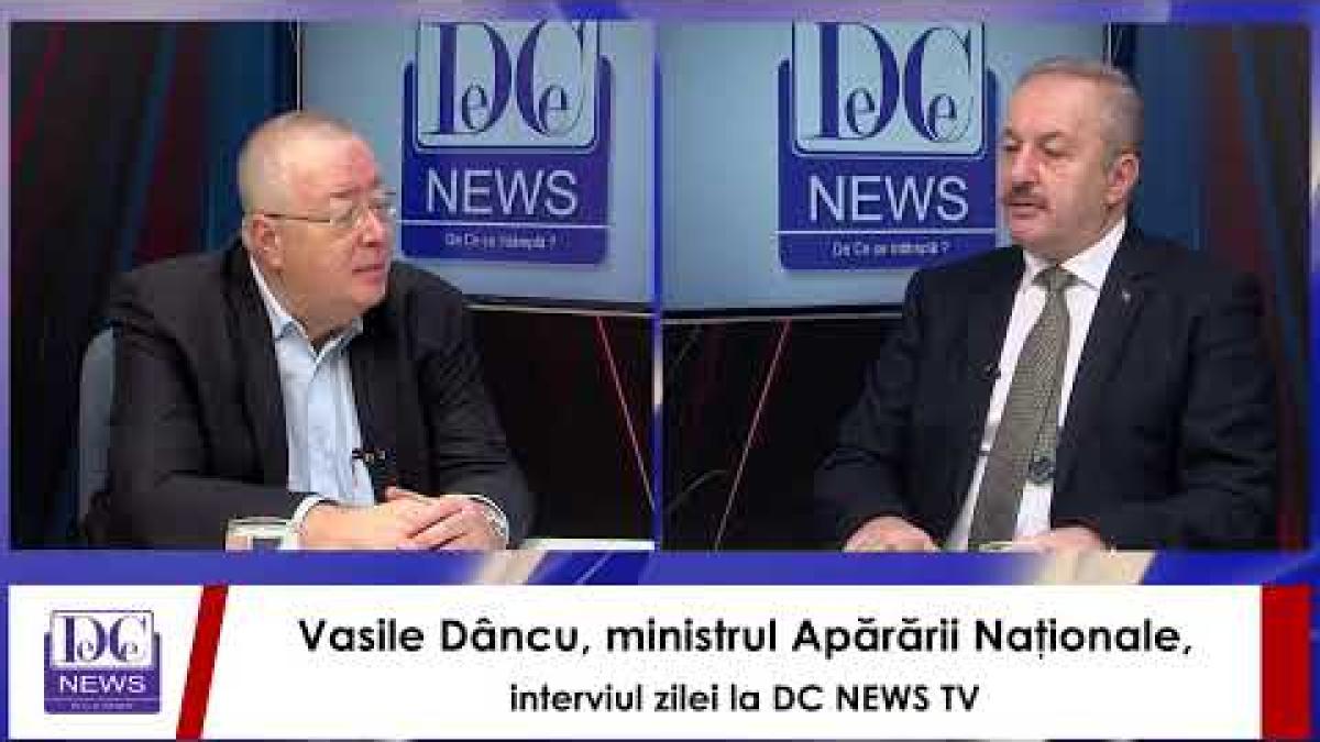 Vasile Dâncu, ministrul Apărării Naţionale, interviul zilei la DC NEWS TV