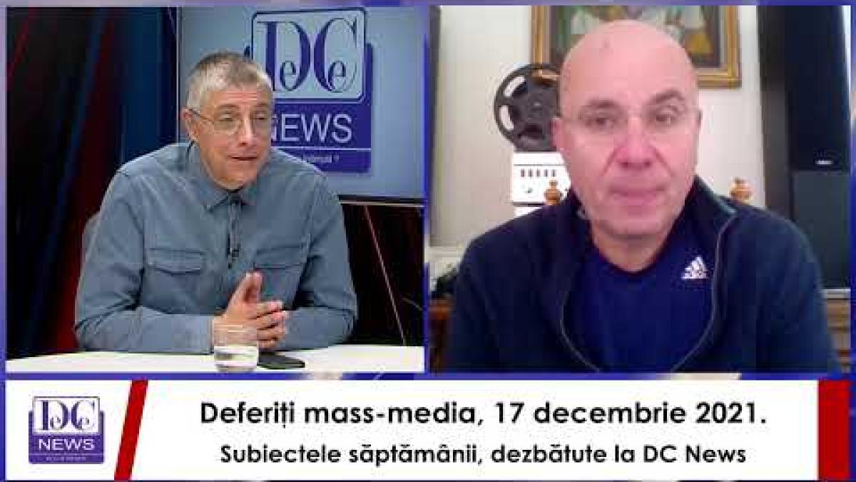 Deferiţi mass-media, 17 decembrie 2021. Subiectele săptămânii, dezbătute la DC News