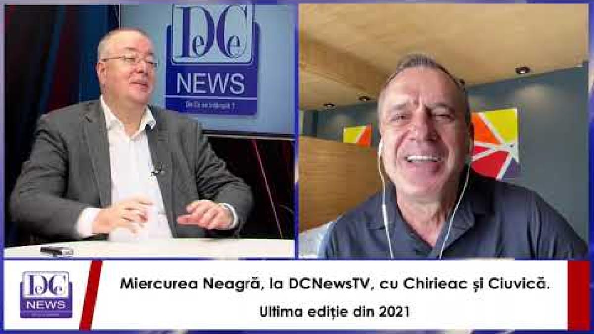 Miercurea Neagră, la DCNewsTV, cu Chirieac și Ciuvică. Ultima ediție din 2021