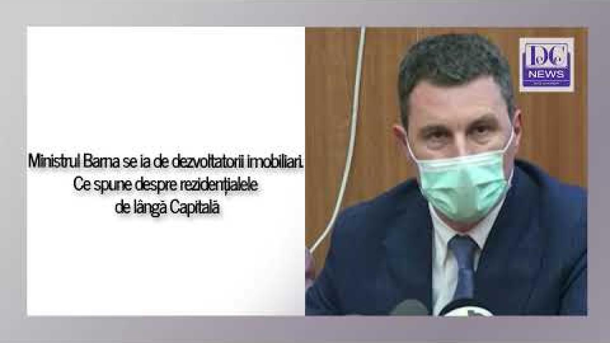 Ministrul Barna se ia de dezvoltatorii imobiliari. Ce spune despre rezidențialele de lângă Capitală