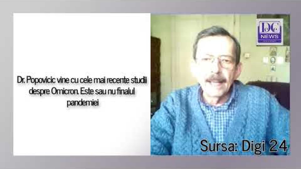 Dr. Popovicic vine cu cele mai recente studii despre Omicron. Este sau nu finalul pandemiei