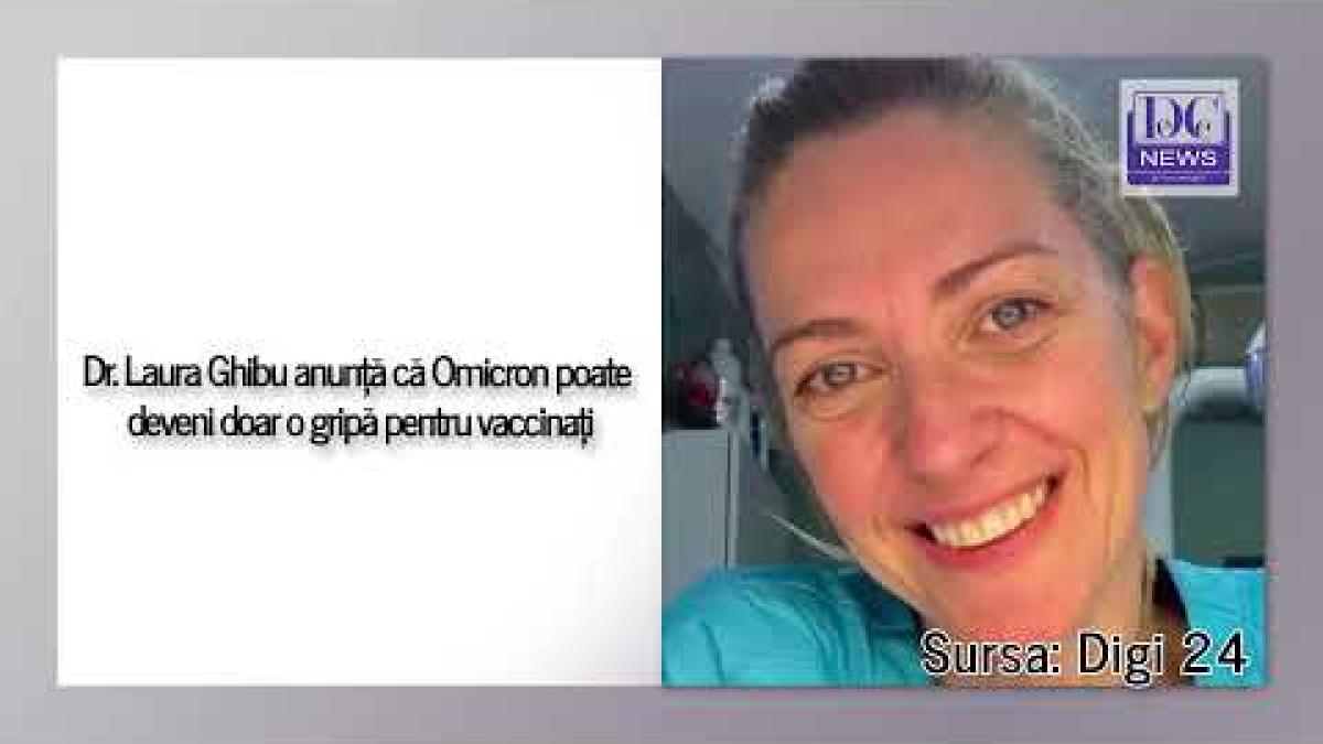 Dr. Laura Ghibu anunță că Omicron poate deveni doar o gripă pentru vaccinați