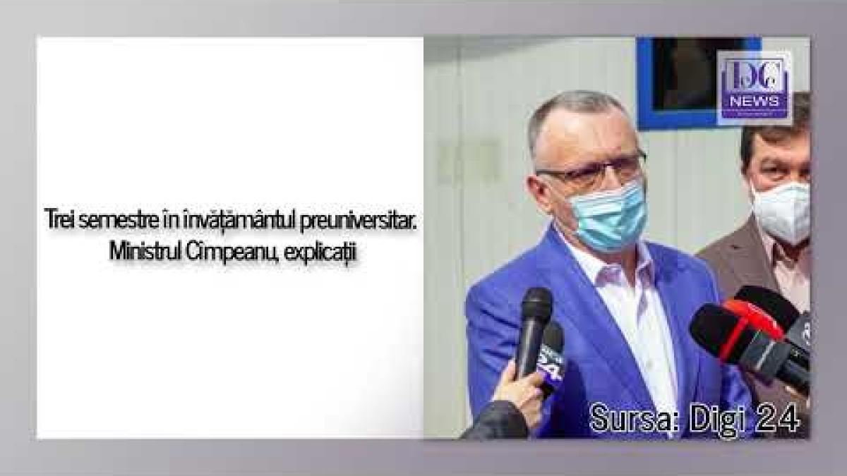 Trei semestre în învățământul preuniversitar. Ministrul Cîmpeanu, explicații