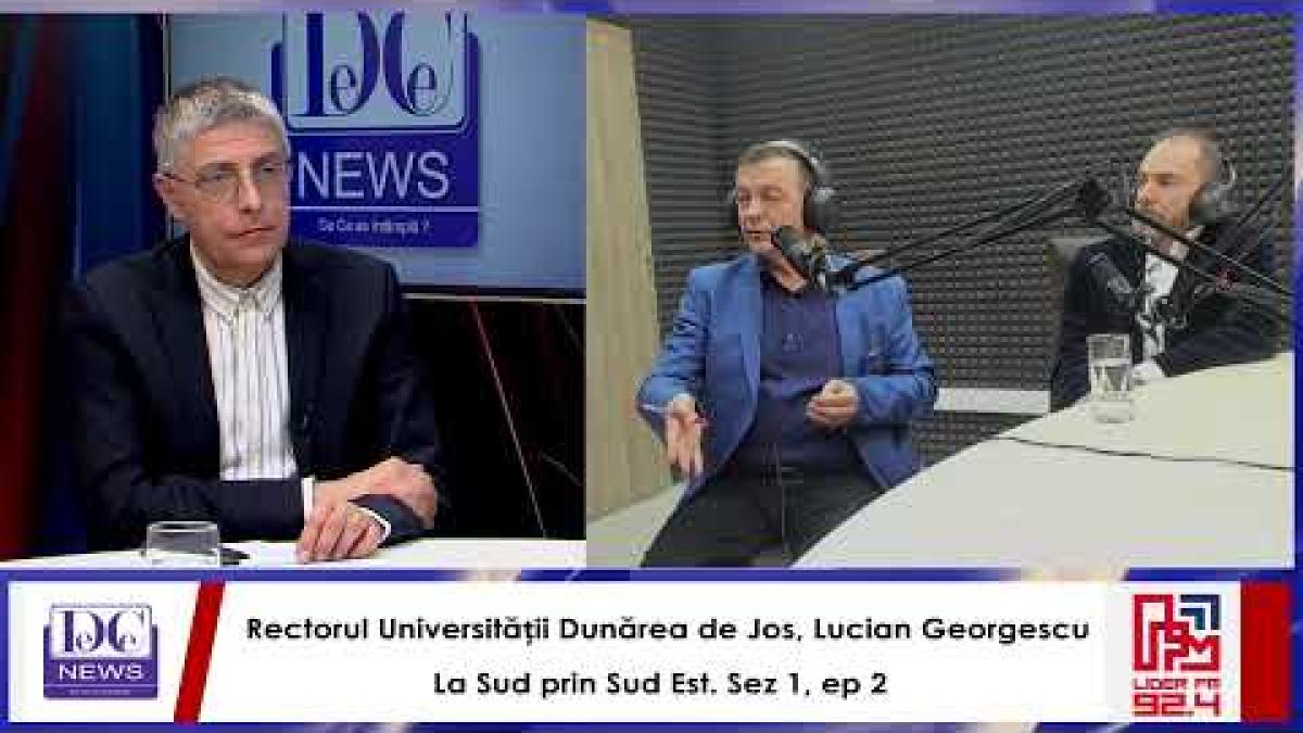Rectorul Universității Dunărea de Jos, Lucian Georgescu, La Sud prin Sud Est. Sez 1, ep 2