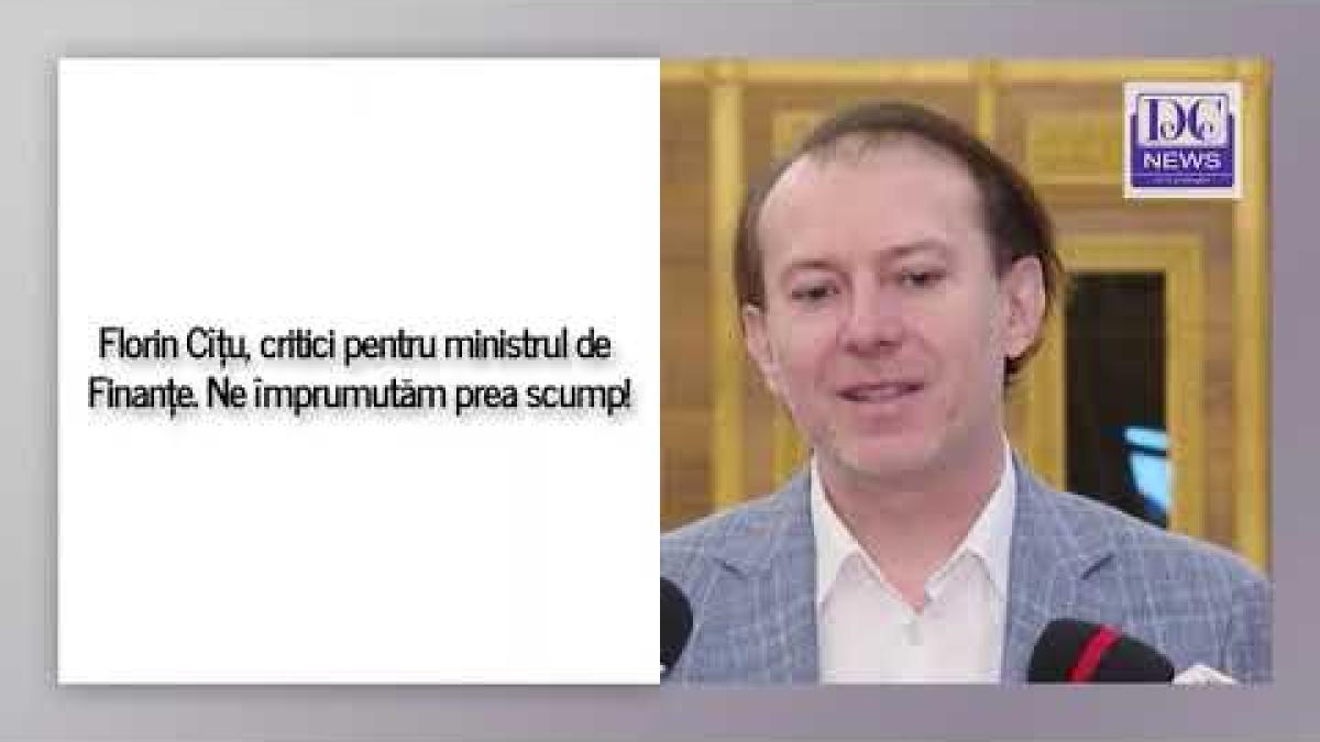 Florin Cîțu, critici pentru ministrul de Finanțe. Ne împrumutăm prea scump!