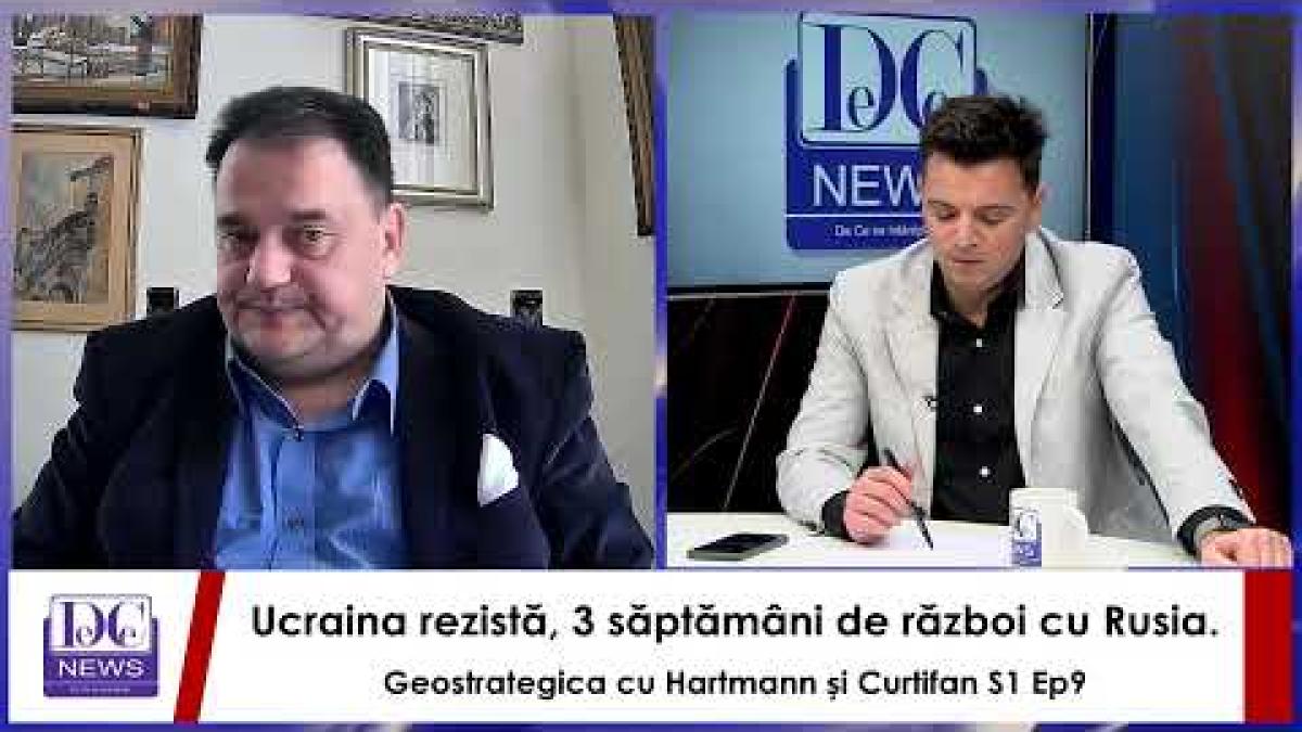 Ucraina rezistă, 3 săptămâni de război cu Rusia. Geostrategica cu Hartmann și Curtifan Sez. 1 Ep. 9