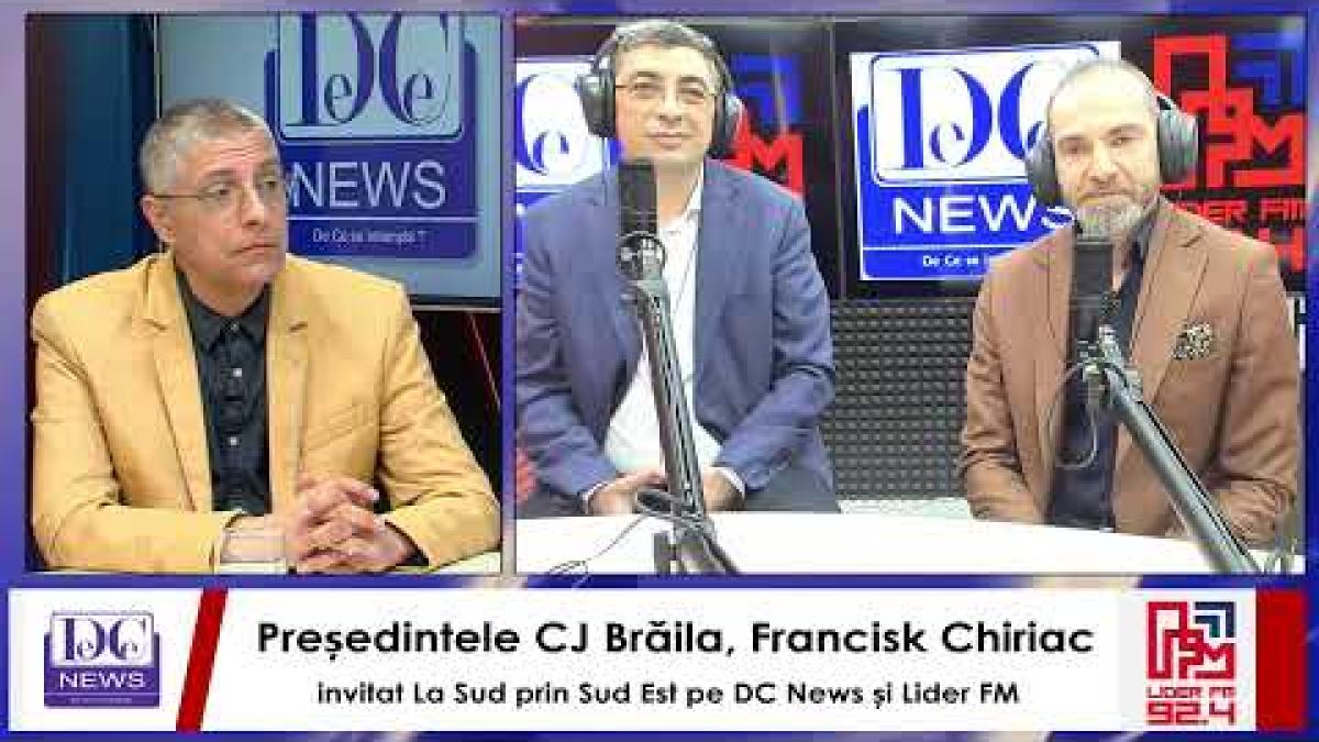 Președintele CJ Brăila, Francisk Chiriac, invitat La Sud prin Sud Est pe DC News și Lider FM