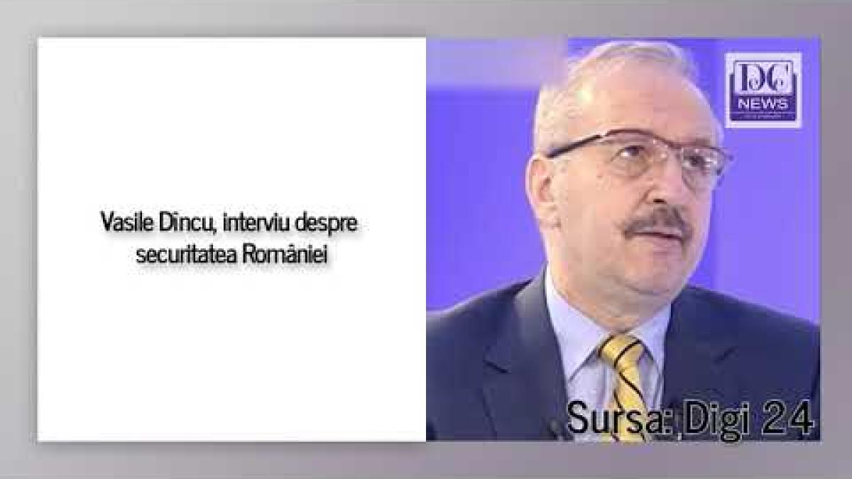 Vasile Dîncu, interviu despre securitatea României