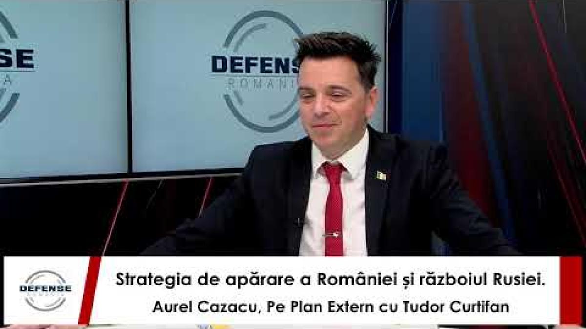 Strategia de apărare a României și războiul Rusiei. Aurel Cazacu, Pe Plan Extern cu Tudor Curtifan