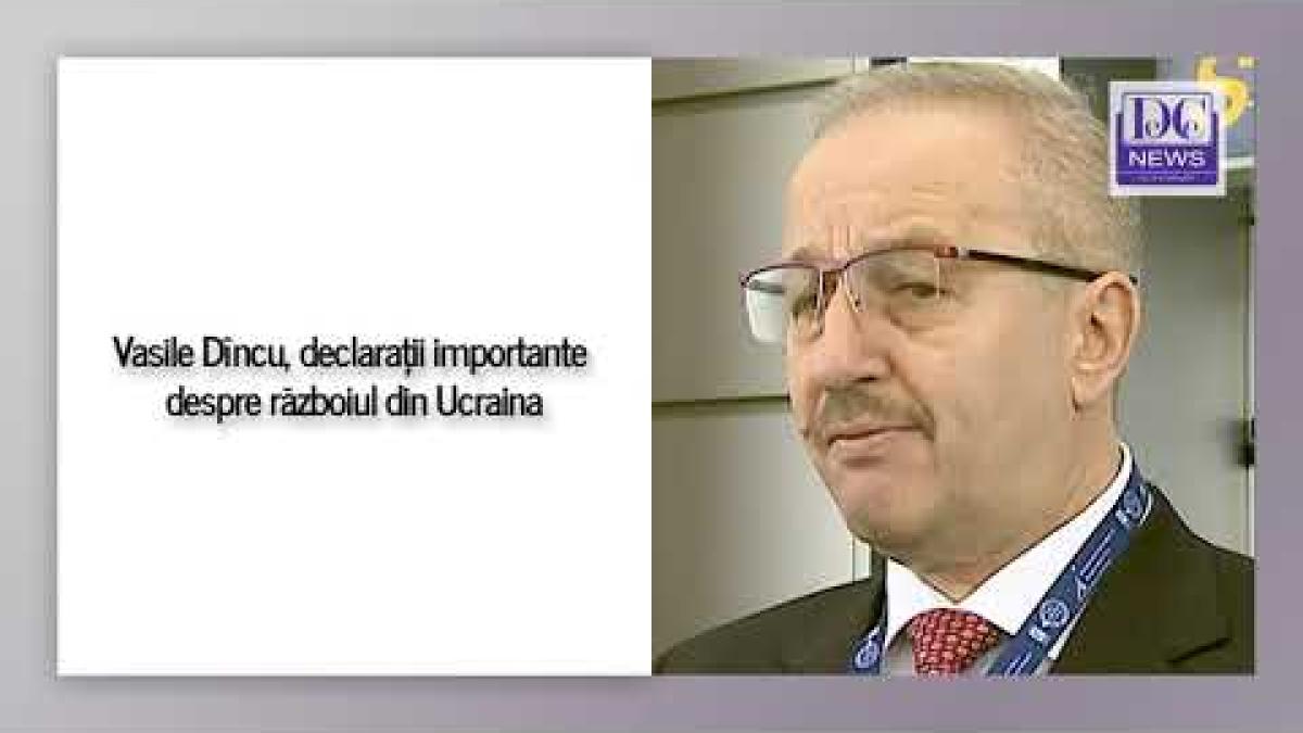 Vasile Dîncu, declarații importante despre războiul din Ucraina