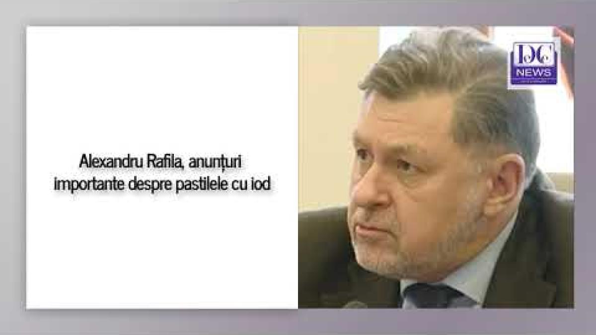 alexandru rafila anunturi importante despre pastilele cu iod