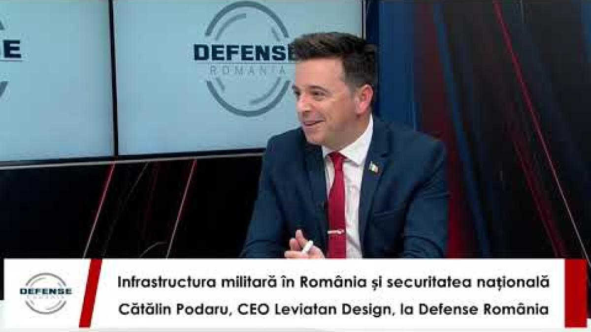 Infrastructura militară și impactul asupra securității României. Cătălin Podaru, CEO Leviatan Design