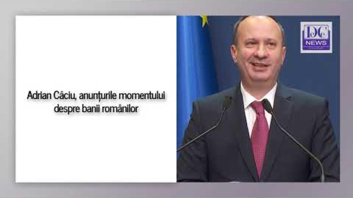 Adrian Câciu, anunțurile momentului despre banii românilor