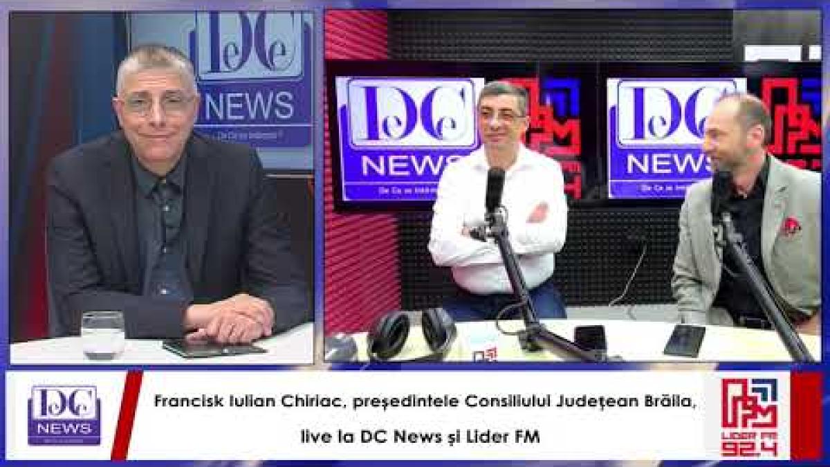 Francisk Iulian Chiriac, președintele Consiliului Județean Brăila, live la DC News și Lider FM