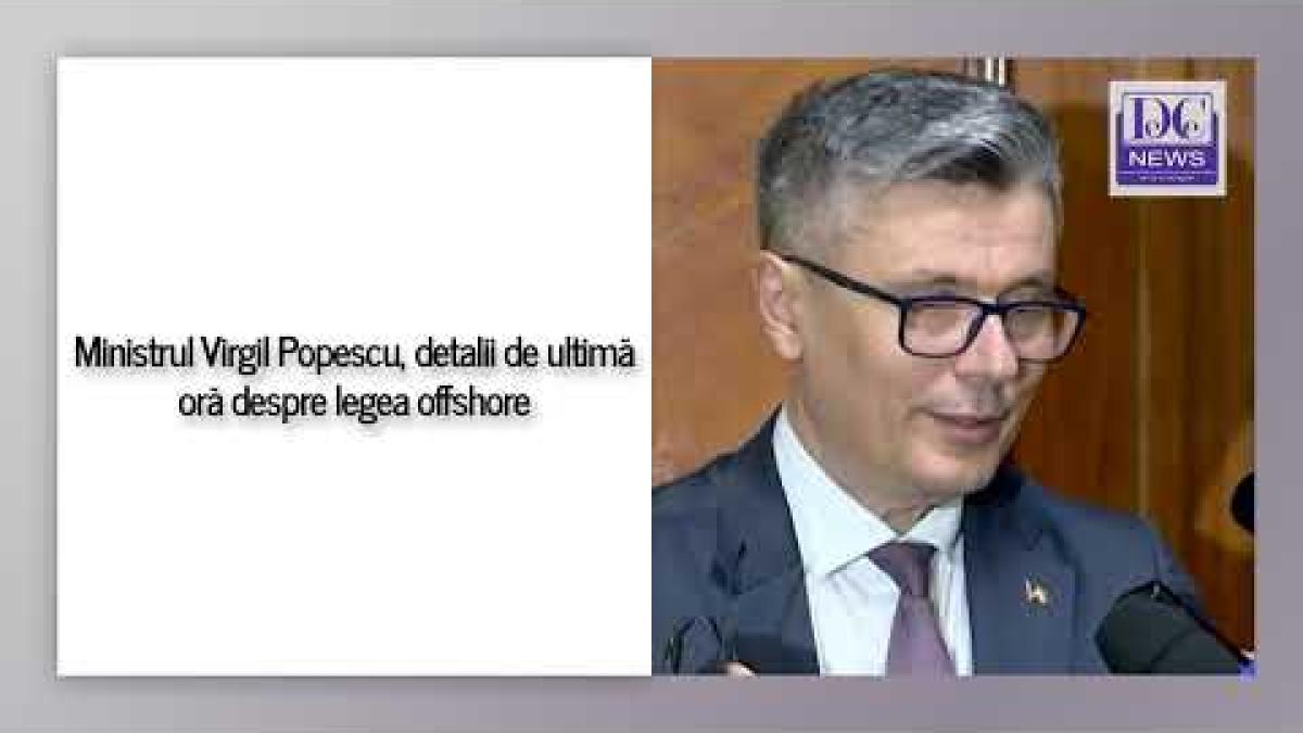 Ministrul Virgil Popescu, detalii de ultim moment despre legea offshore